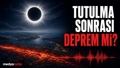 Güneş tutulmasından sonra deprem olur mu? 1999’daki o ürkütücü tesadüf yeniden gündemde