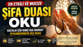 ŞİFA DUASI OKU: Peygamberimizin şifa duası nasıl okunur? En etkili şifa duası Arapça ve Türkçe