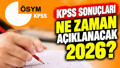 KPSS sonuçları ne zaman açıklanacak 2026? ÖSYM KPSS Lisans sonuç tarihi ve sonuç sorgulama ekranı