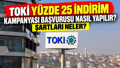 TOKİ YÜZDE 25 İNDİRİM BAŞVURU ŞARTLARI 2026: TOKİ yüzde 25 indirim kampanyası ne zaman?