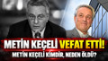 Metin Keçeli kimdir, neden öldü, kaç yaşındaydı? Beşiktaş eski 2. başkanı Metin Keçeli vefat etti