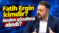 Fatih Ergin kimdir? Gazeteci Fatih Ergin neden gözaltına alındı?