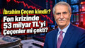 İbrahim Çeçen kimdir? Fon krizinde 53 milyar TL'yi Çeçenler mi çekti?