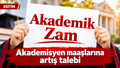 AKADEMİK ZAM 2026-2027: Akademik zam gelecek mi, akademisyen maaşları zamlı ne kadar olacak?