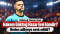 Göktuğ Hazar Erel kimdir? Kaç yaşında, nereli? Hangi maçlarda görev aldı? Neden gözaltına alındı?