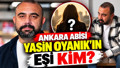 Ankara Abisi Yasin Oyanık evli mi, eşi kim? Tutuklanan Yasin Oyanık'ın ailesi ve çocukları