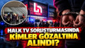 HALK TV OPERASYONU GÖZALTI LİSTESİ: Halk TV operasyonundaki 17 kişilik gözaltı listesi