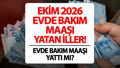 Evde bakım maaşı yattı mı, hangi illerde yattı? 16 Ekim 2026 evde bakım parası sorgulama